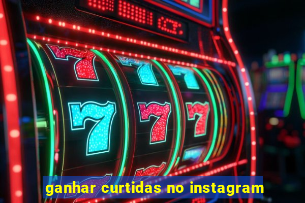 ganhar curtidas no instagram